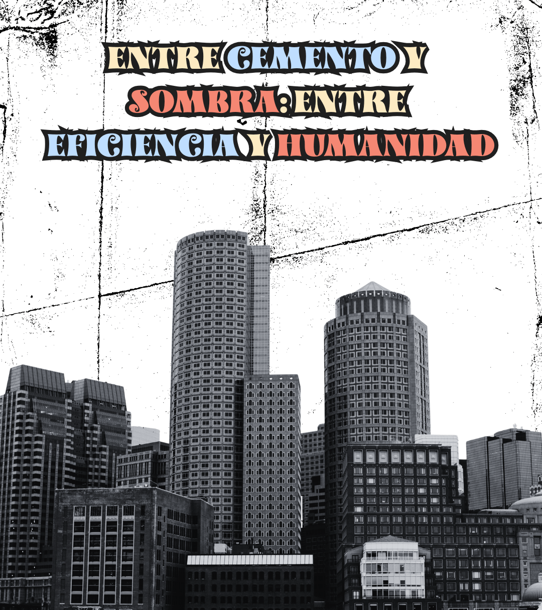 Entre cemento y sombra: entre eficiencia y&nbsp;humanidad