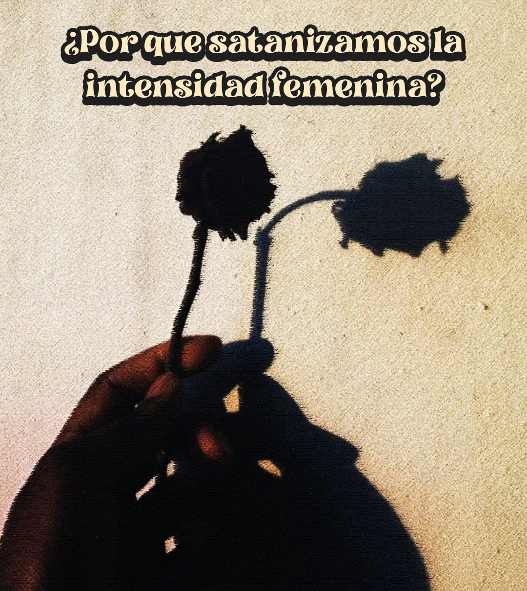 ¿Por que satanizamos la intensidad&nbsp;femenina?