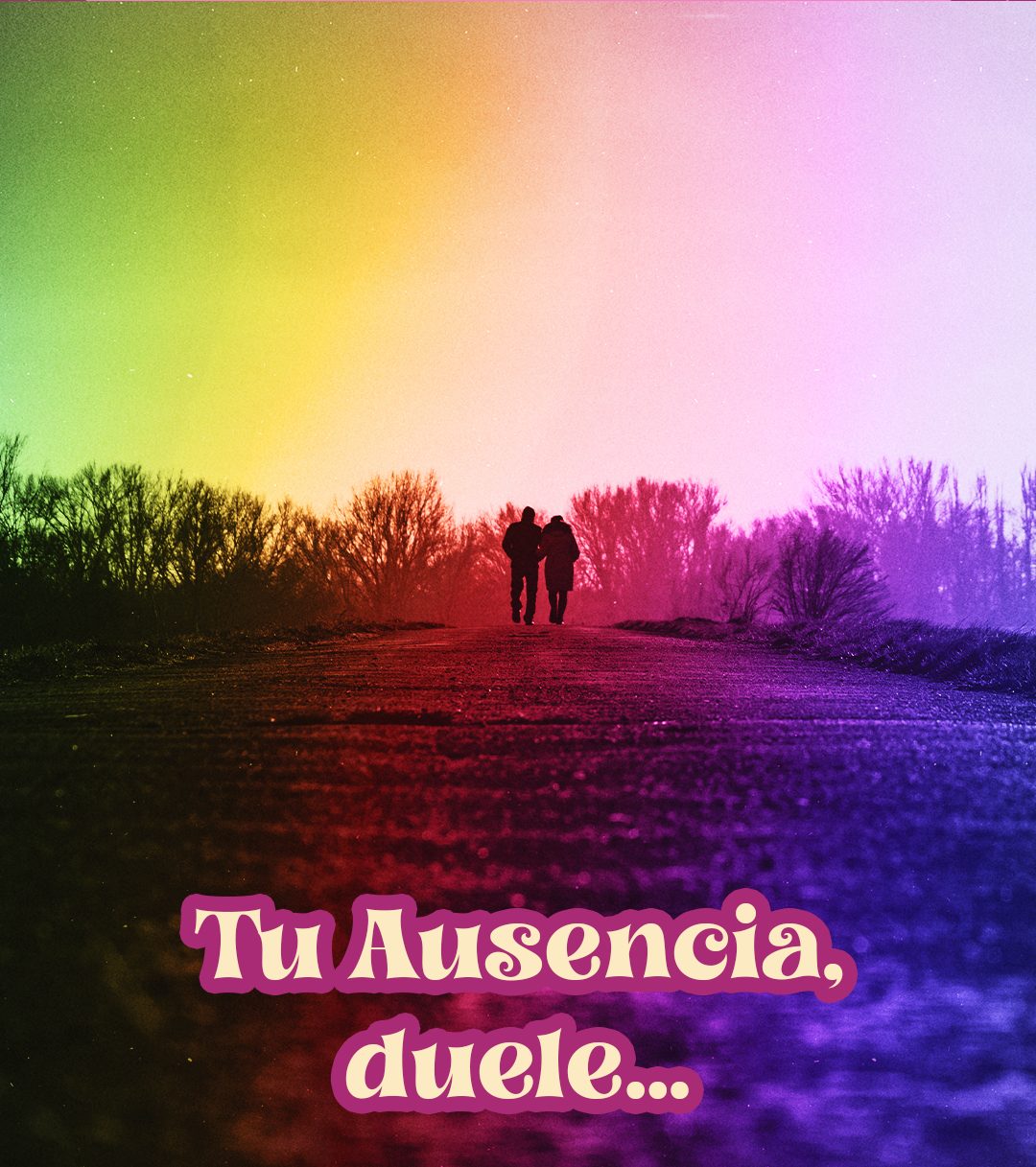 Tu ausencia, duele…