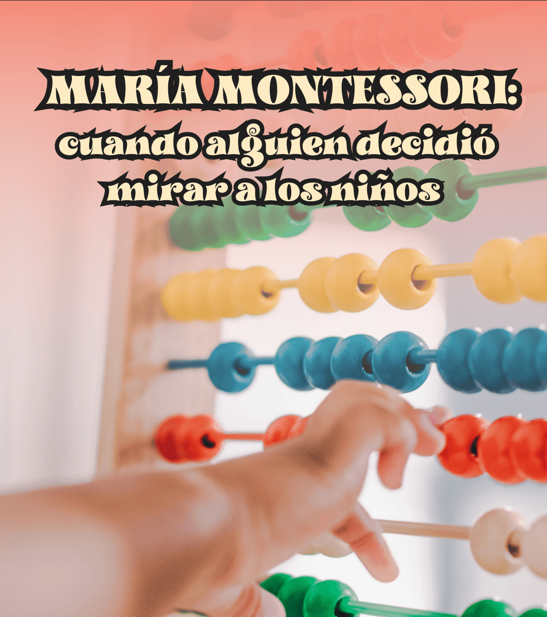 María Montessori: cuando alguien decidió mirar a los&nbsp;niños